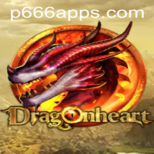DragonHeart: The Ultimate Adventure Game Revolutionized by P666 App